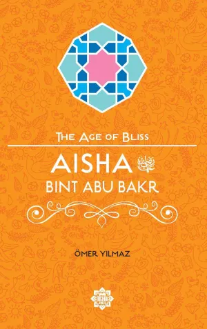 Aisha Bint Abu Bakr – The Age of Bliss Series