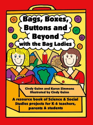 Bags, Boxes, Buttons, & Beyond: A Resource Book of Science and Social Studies Projects for K-6 Teachers, Parents, and Students (Maupin House)
